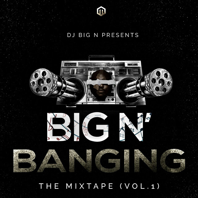 DJ BigN 'Big N Banging The Mixtape (Vol 1)' DOWNLOAD MP3